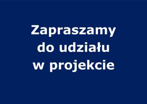 Biały napis Zapraszamy do udziału w projekcie na granatowym tle